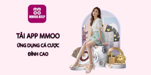 Tải app MMOO - Ứng dụng cá cược đỉnh cao